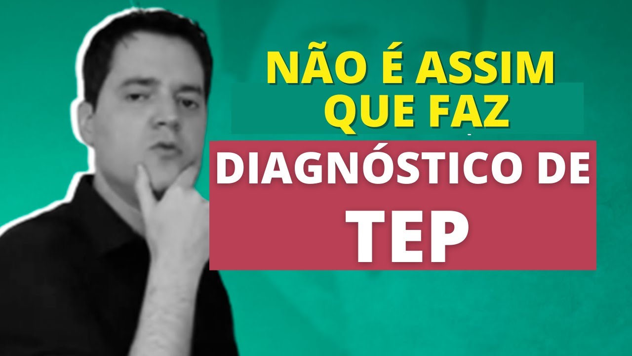 NÃO É ASSIM QUE FAZ DIAGNÓSTICO DE TEP