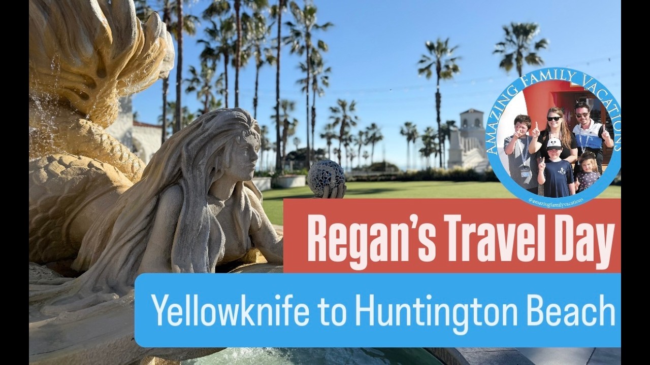 REGAN'S TRAVEL DAY | The journey from Yellowknife, NWT to Huntington Beach, CA