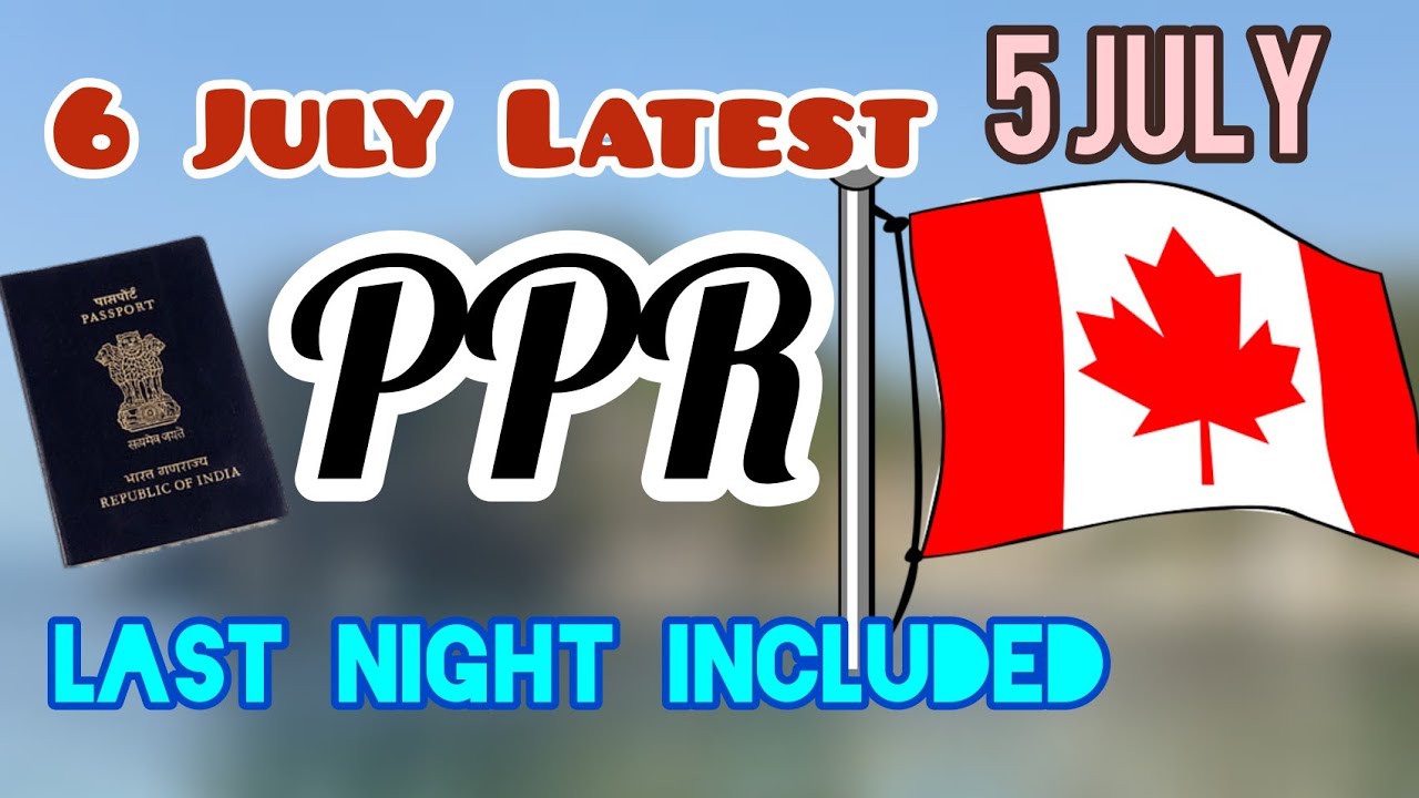Canada ppr timeline 6 July | 5 July - PPR Timeline today | Recent visas | Canada_edut | April Files