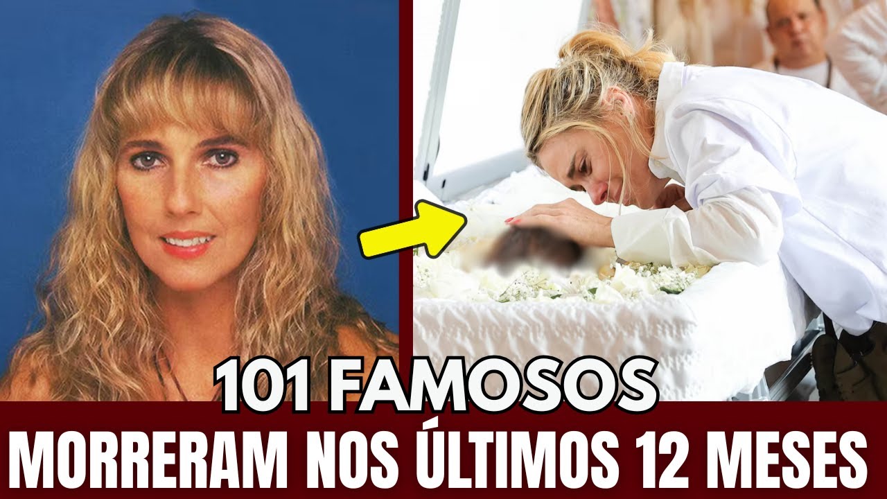 101 FAMOSOS QUE MORRERAM NOS ÚLTIMOS 12 MESES E VOCÊ NEM PERCEBEU