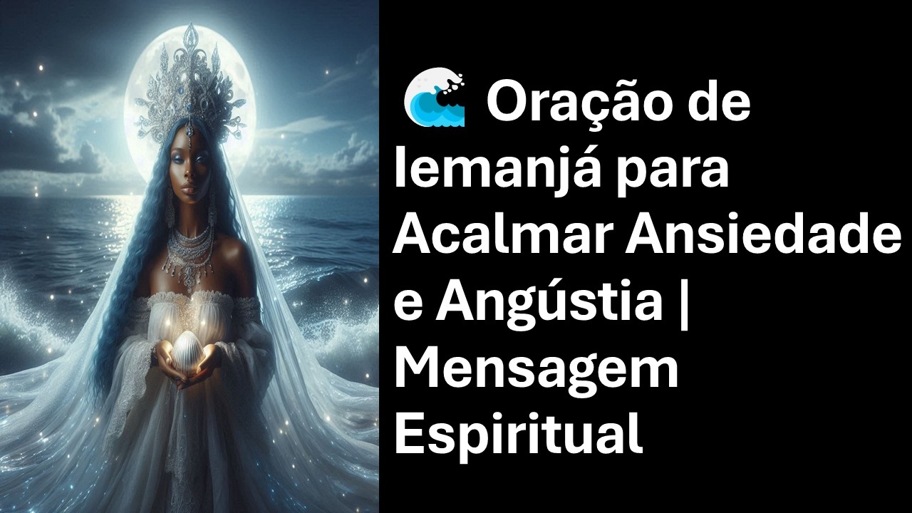 🌊 Oração de Iemanjá para Acalmar Ansiedade e Angústia | Mensagem Espiritual