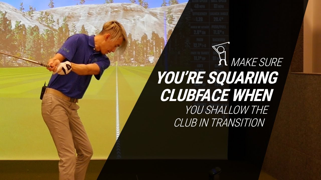 Make Sure you're Squaring the Clubface Up When you Shallow the Club in Transition