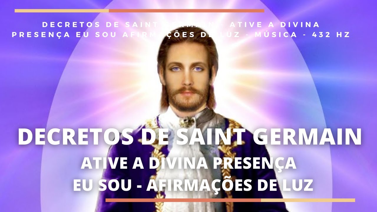 DECRETOS DE SAINT GERMAIN - ATIVE A DIVINA PRESENÇA - EU SOU - AFIRMAÇÕES DE LUZ - Música - 432 hz 💜