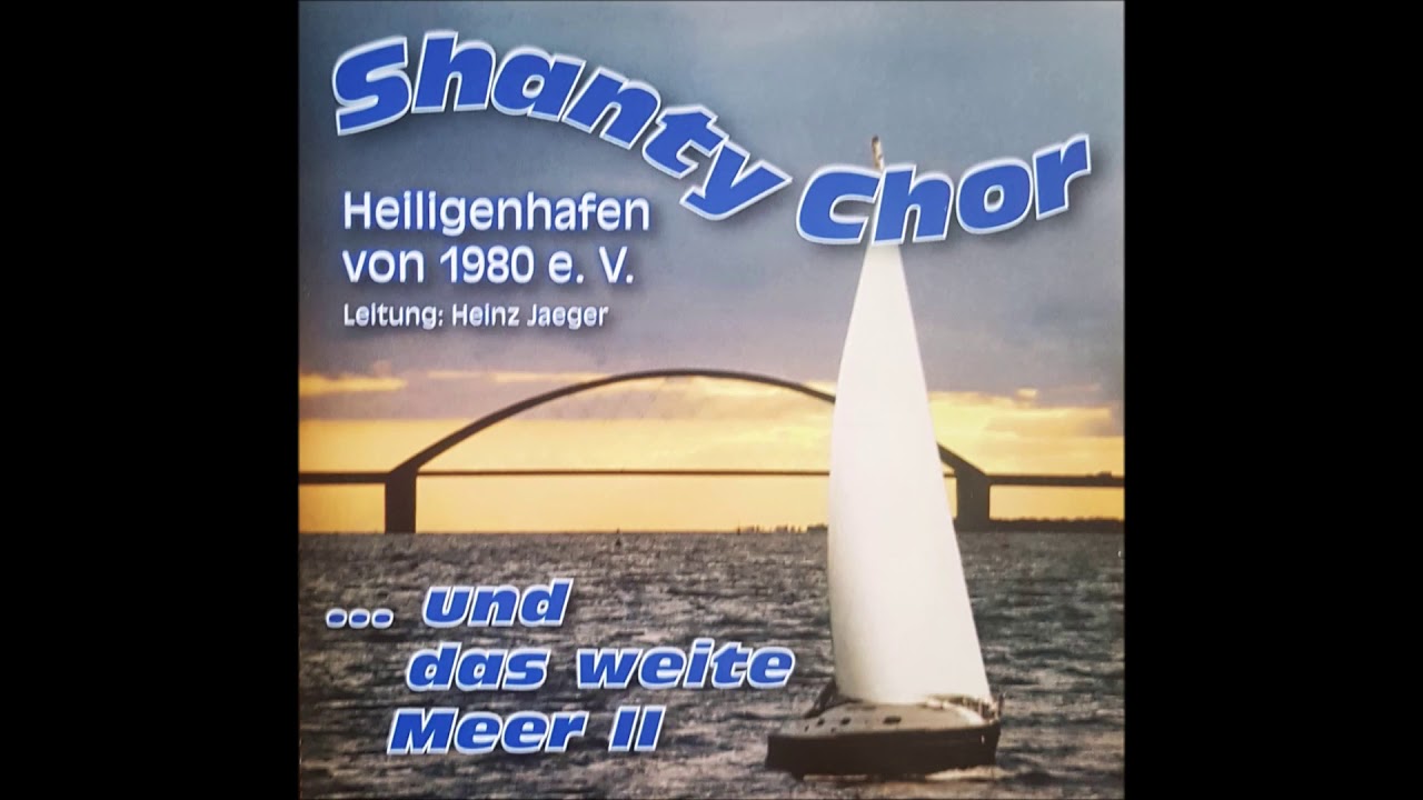 Shanty Chor Heiligenhafen  -   Immer Ran An Den Wind