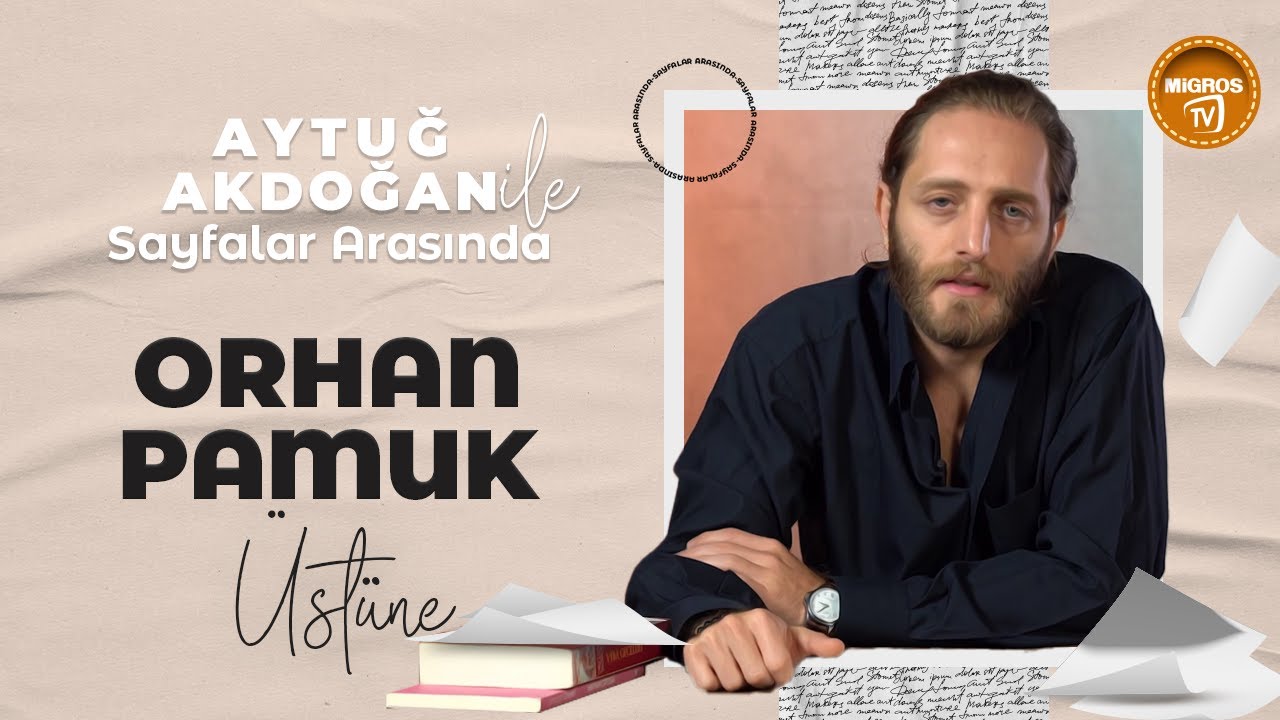 Aytuğ Akdoğan ile Sayfalar Arasında: Orhan Pamuk Üstüne