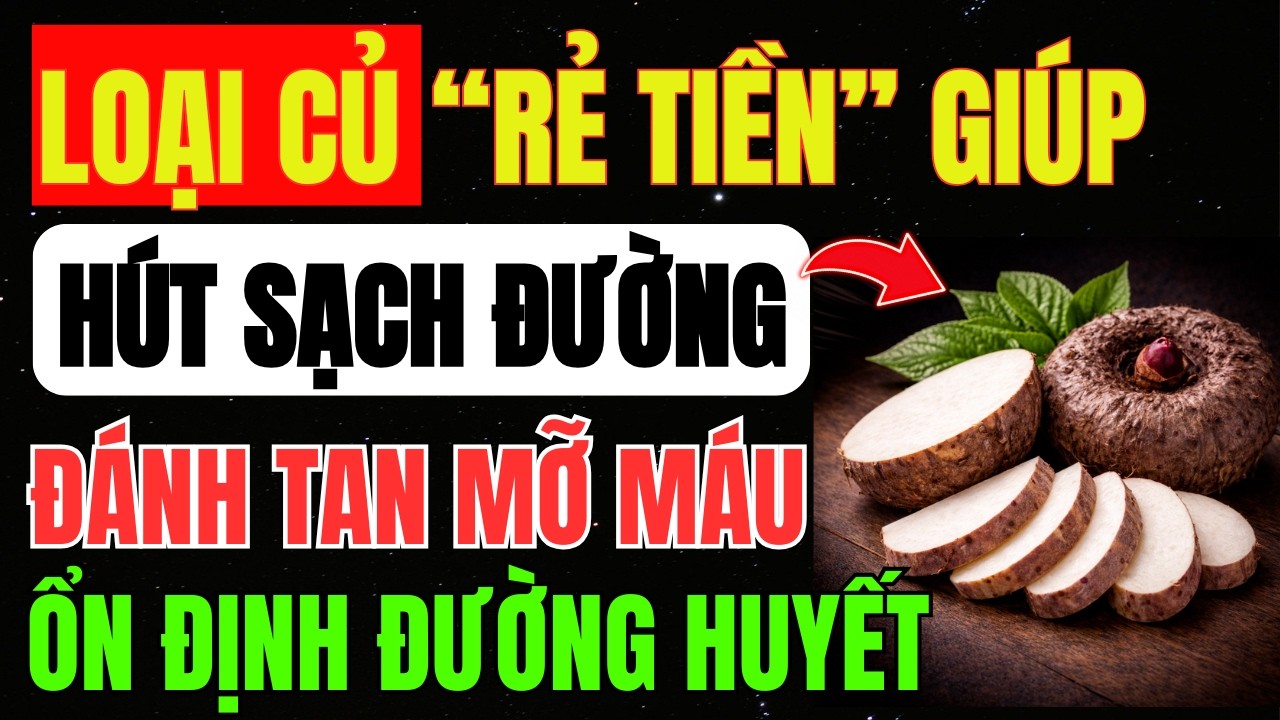 6 LOẠI CỦ RẺ TIỀN Quen Thuộc ĂN Hằng Ngày Khiến ĐƯỜNG HUYẾT TĂNG Vọt, Người TIỂU ĐƯỜNG Phải TRÁNH XA
