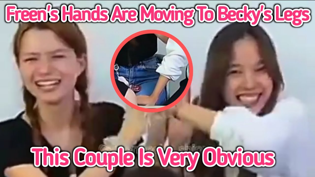 FREENBECKY | OMG! Freen's Hands Were Moving Towards Becky's Legs