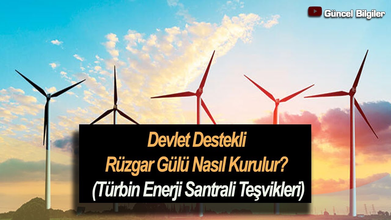 Devlet Destekli R&uuml;zgar G&uuml;l&uuml; Nasıl Kurulur? T&uuml;rbin Enerji Santrali Teşvikleri
