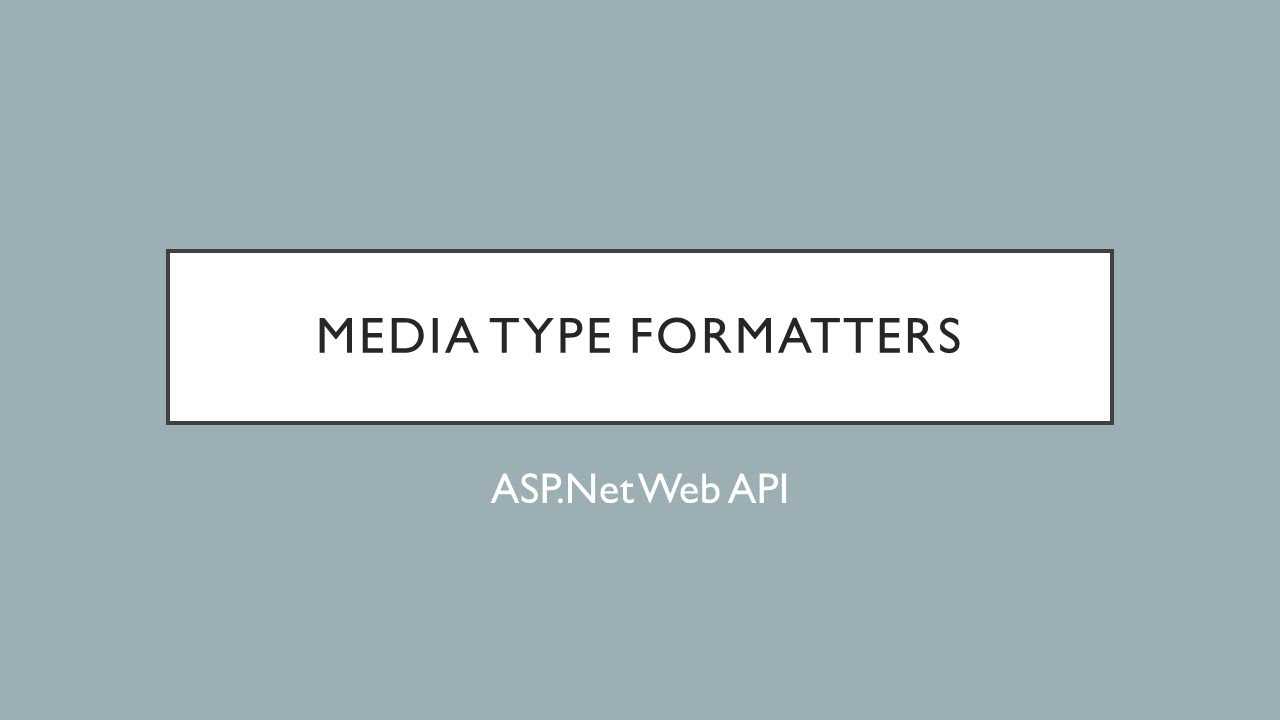 11 - Media Type Formatters | ASP.Net Web API