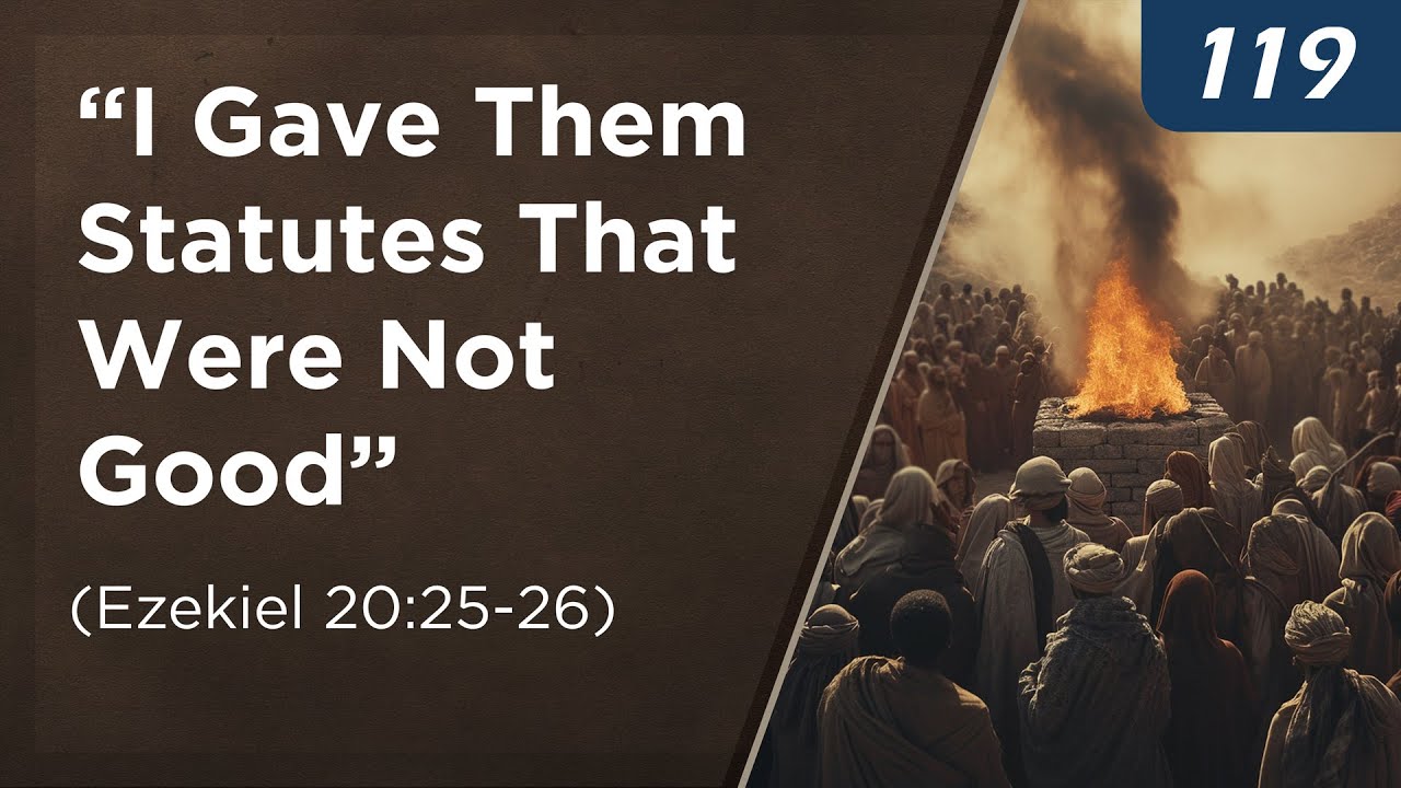 “I Gave Them Statutes That Were Not Good” (Ezekiel 20:25-26)