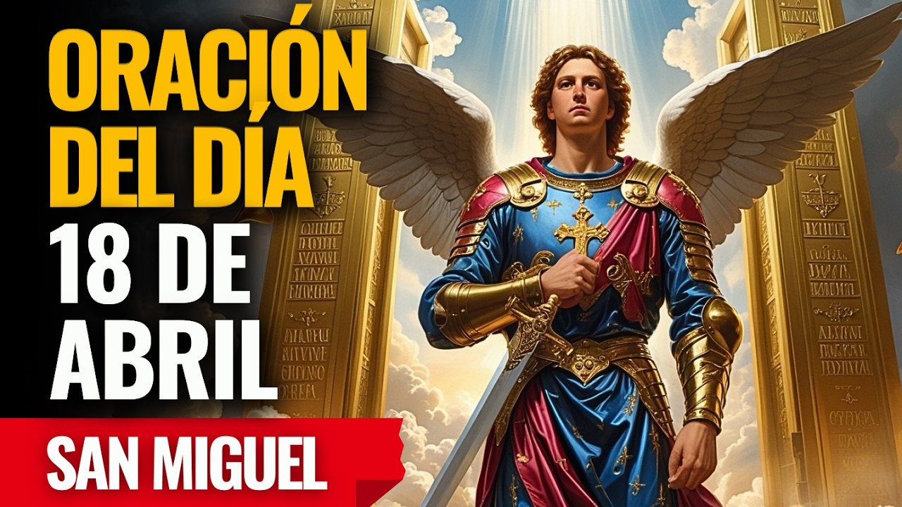 &iexcl;San Miguel abre las puertas del cielo y derrama bendiciones sobre tu vida! Reza ahora