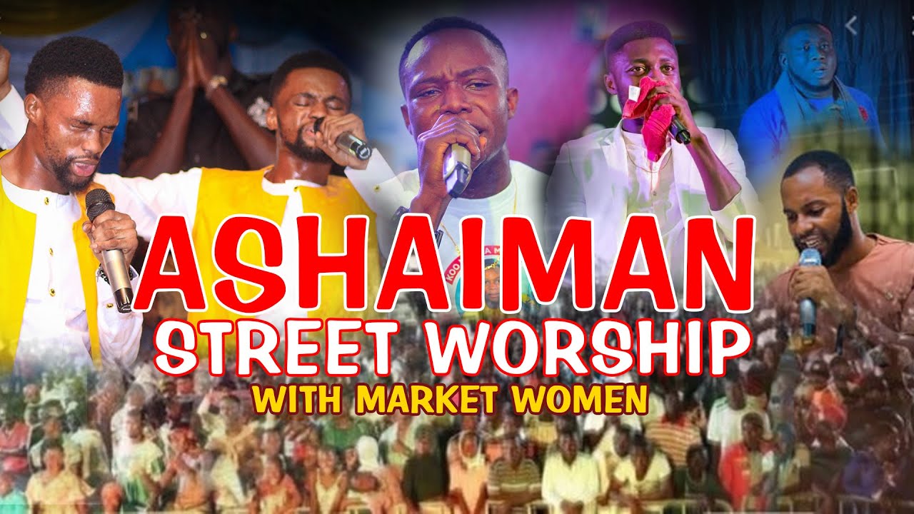 ASHAIMAN MARKET STREET WORSHIP 2022 WITH KEN BROTHERS, KOO NHYIRA ,PAA KAY, DAVID  AND NANA NGOSRA