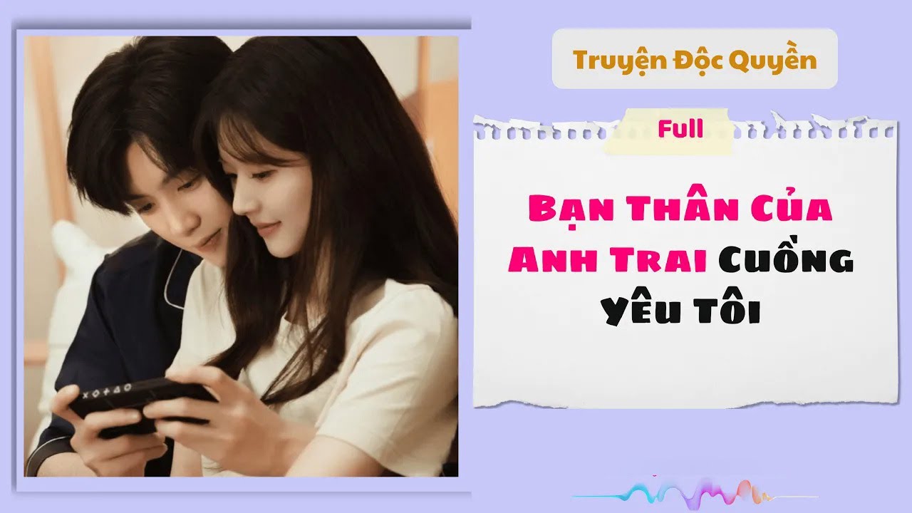 [Truyện Audio] | Bạn Thân Của Anh Trai Cuồng Yêu Tôi | Phụng Miên Audio #audio #truyenaudio