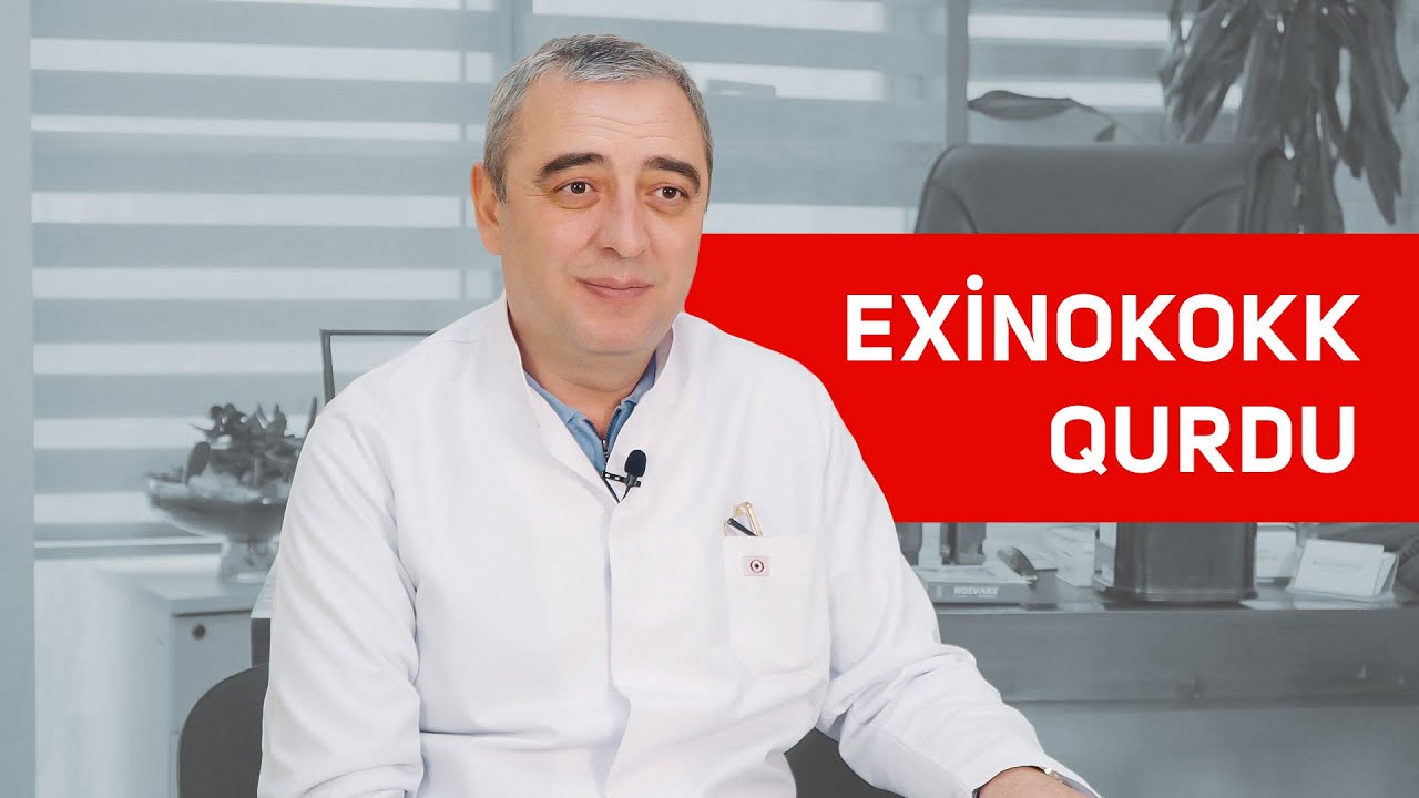Exinokokk qurdu - &Uuml;mumi cərrahı Dr. Anar Məmmədov