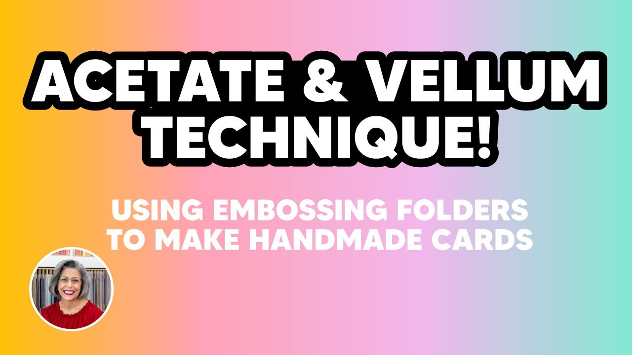 Use Acetate & Vellum with Embossing Folders for Amazing Card Making Techniques