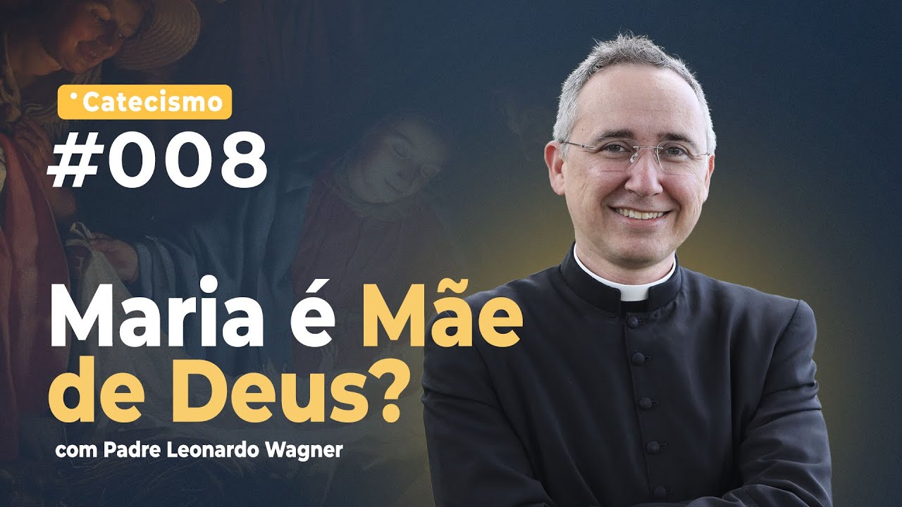 Maria &eacute; M&atilde;e de Deus? | Catecismo #008