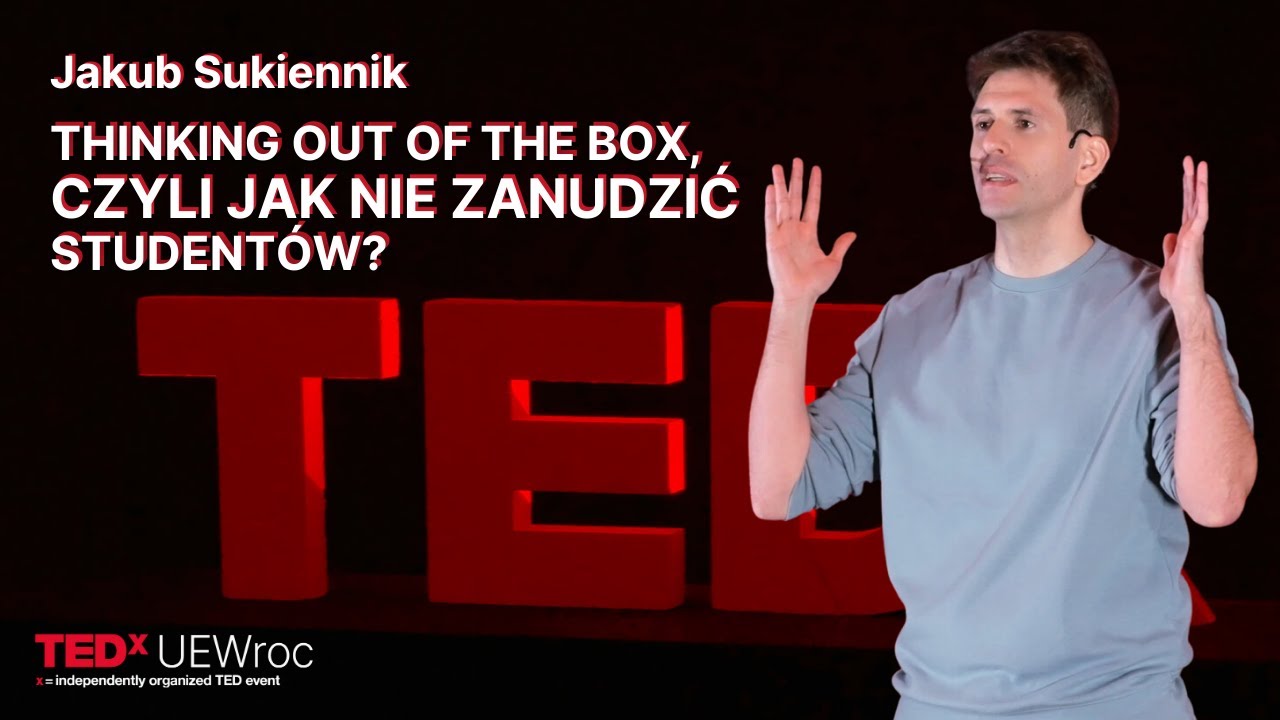 Thinking out of the box, czyli jak nie zanudzić studentów? | Jakub Sukiennik | TEDxUEWroc