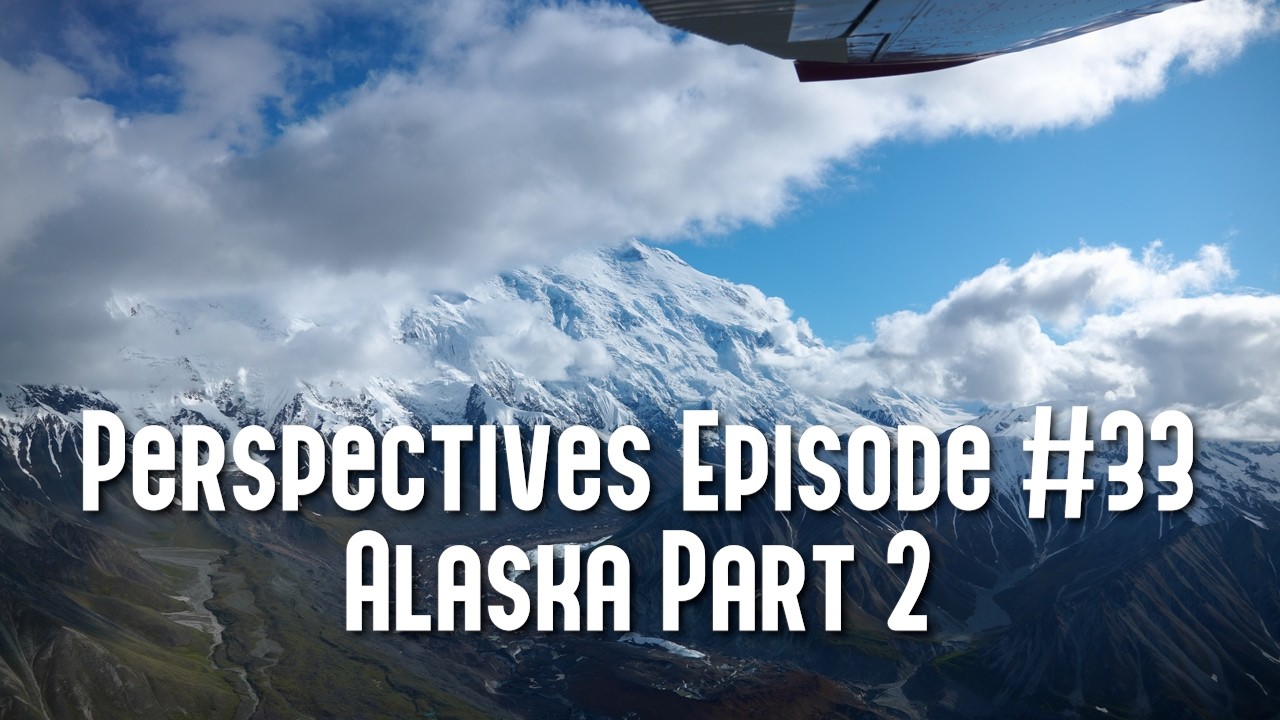 Perspectives Episode #33: Alaska Part 2