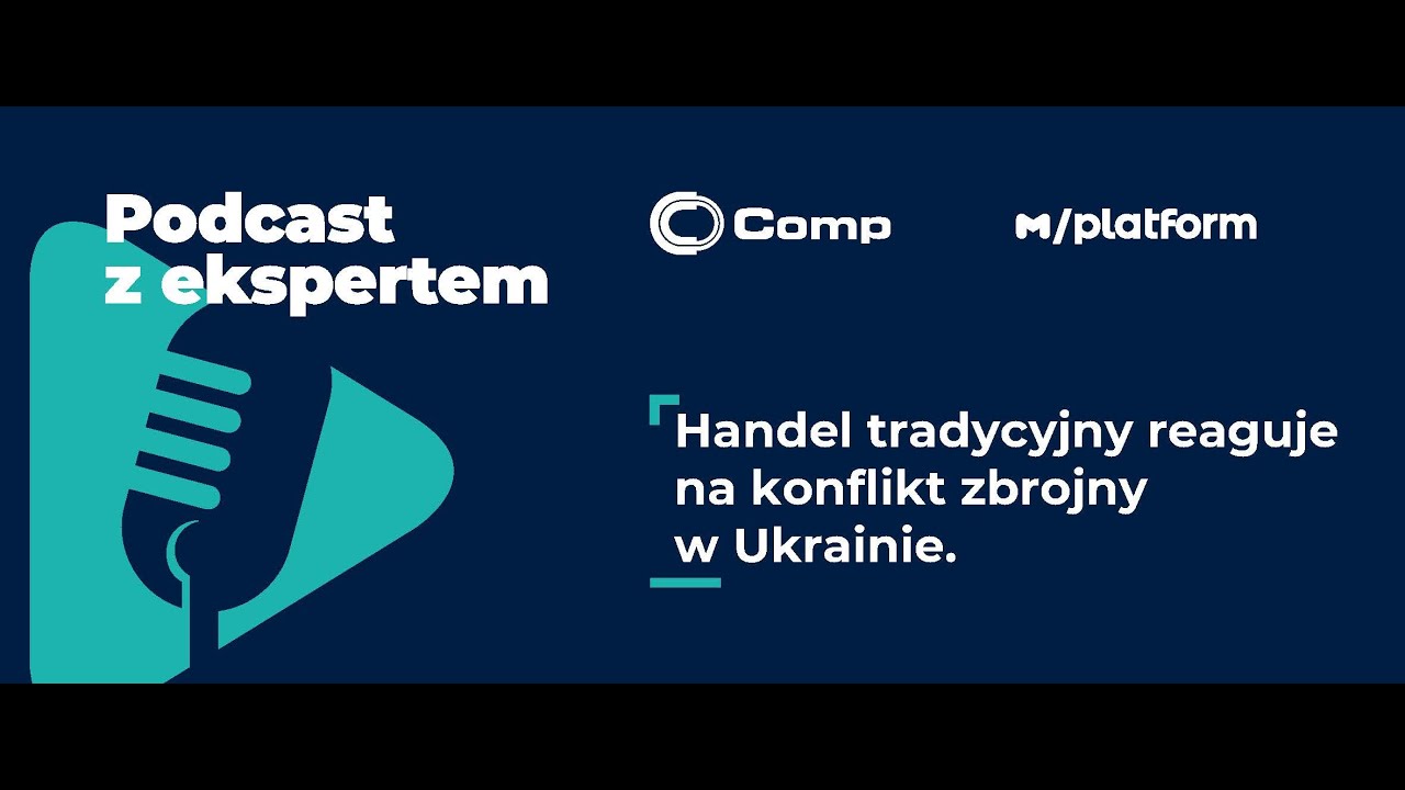 Podcast z ekspertem: handel tradycyjny reaguje na konflikt zbrojny w Ukrainie (dane M/platform).