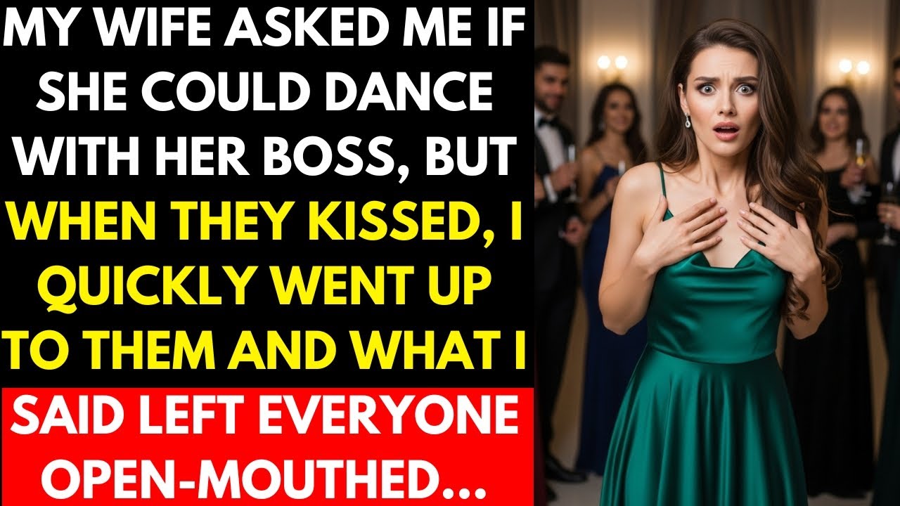 My wife asked her boss to dance, but when they kissed, I quickly went over to them...