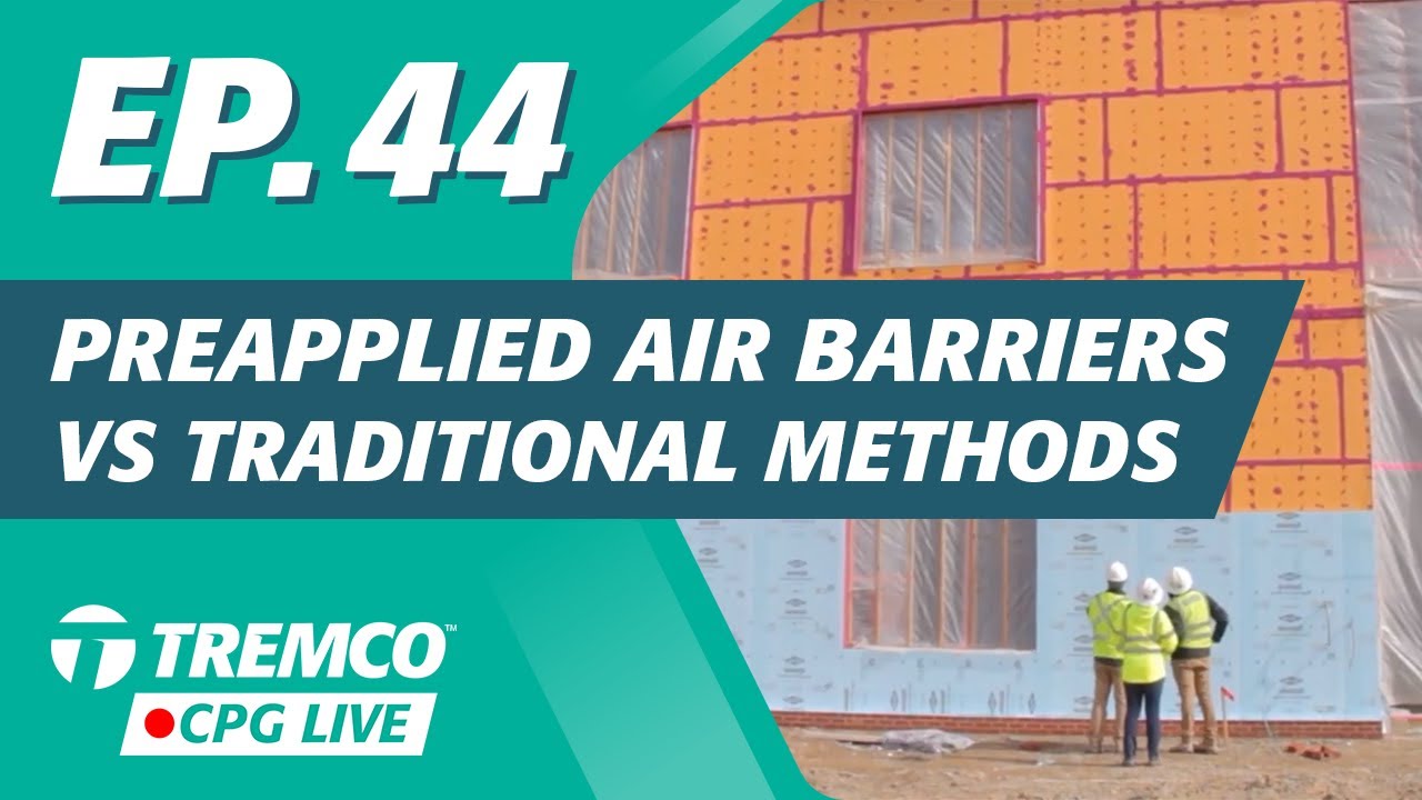 Pre-Applied Air Barriers VS Traditional Methods | Tremco CPG Live (EP. 44)