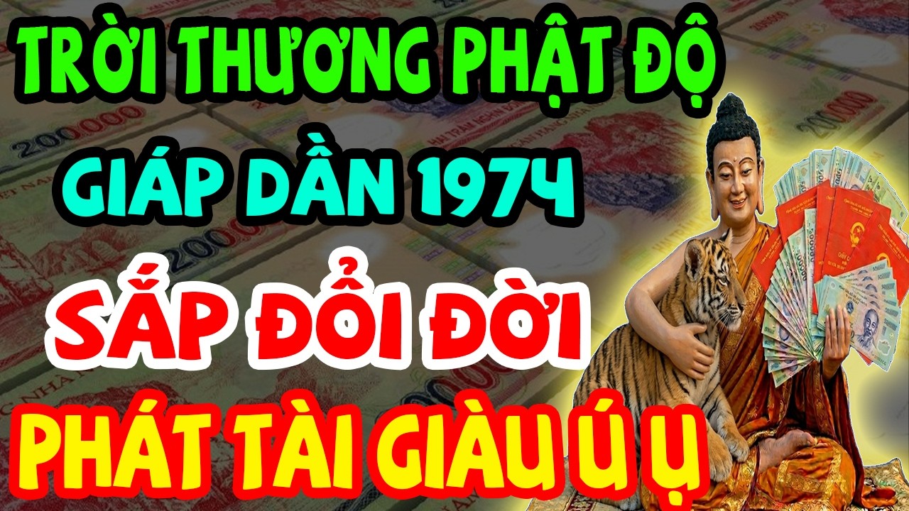 Trời Thương Phật Độ, Giáp Dần 1974 Sắp Đổi Đời, Lộc Lớn Đến Liên Tục, Phát Tài Giàu Ú Ụ