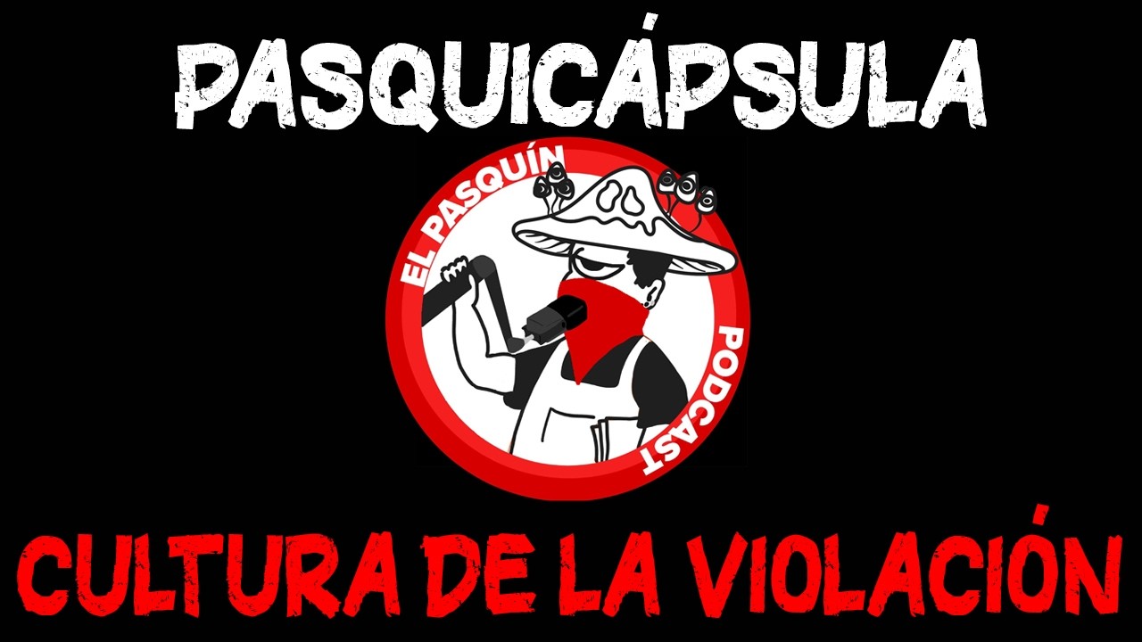 PASQUICÁPSULA CULTURA DE LA VIOLACIÓN (PASQUÍN 425. 19/02/2026)