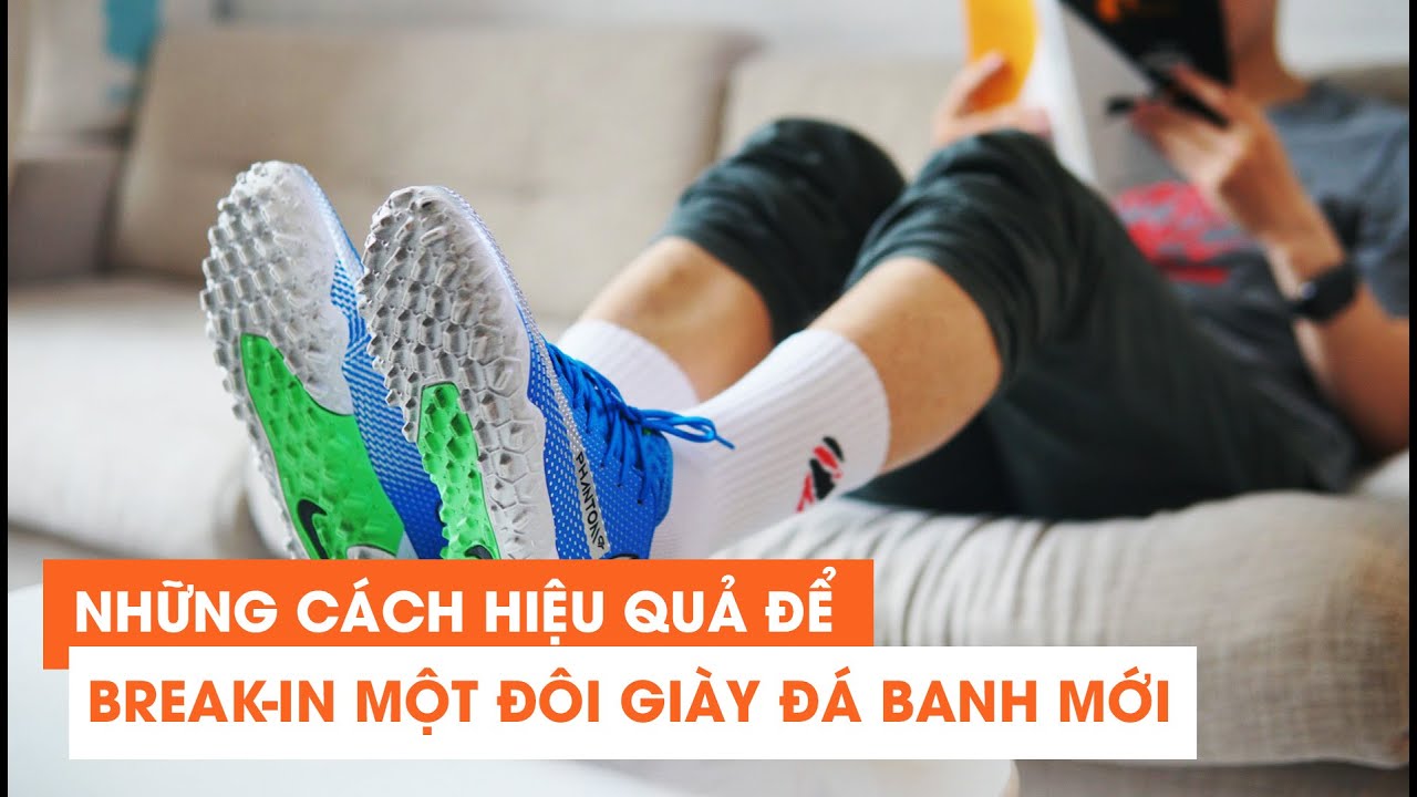 #53 NHỮNG CÁCH HIỆU QUẢ ĐỂ BREAK-IN MỘT ĐÔI GIÀY ĐÁ BANH MỚI MUA !!!