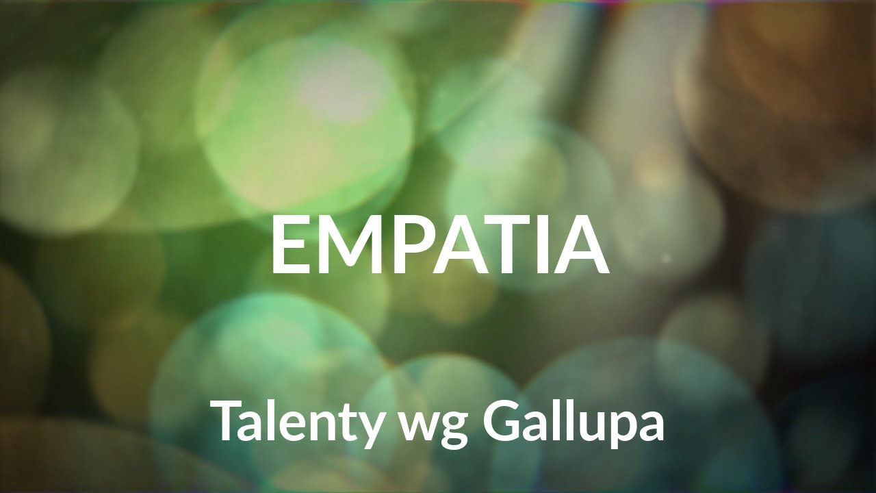Empatia Test Gallupa - 34 Talenty wg testu  CliftonStrengths , Taisja Laudy