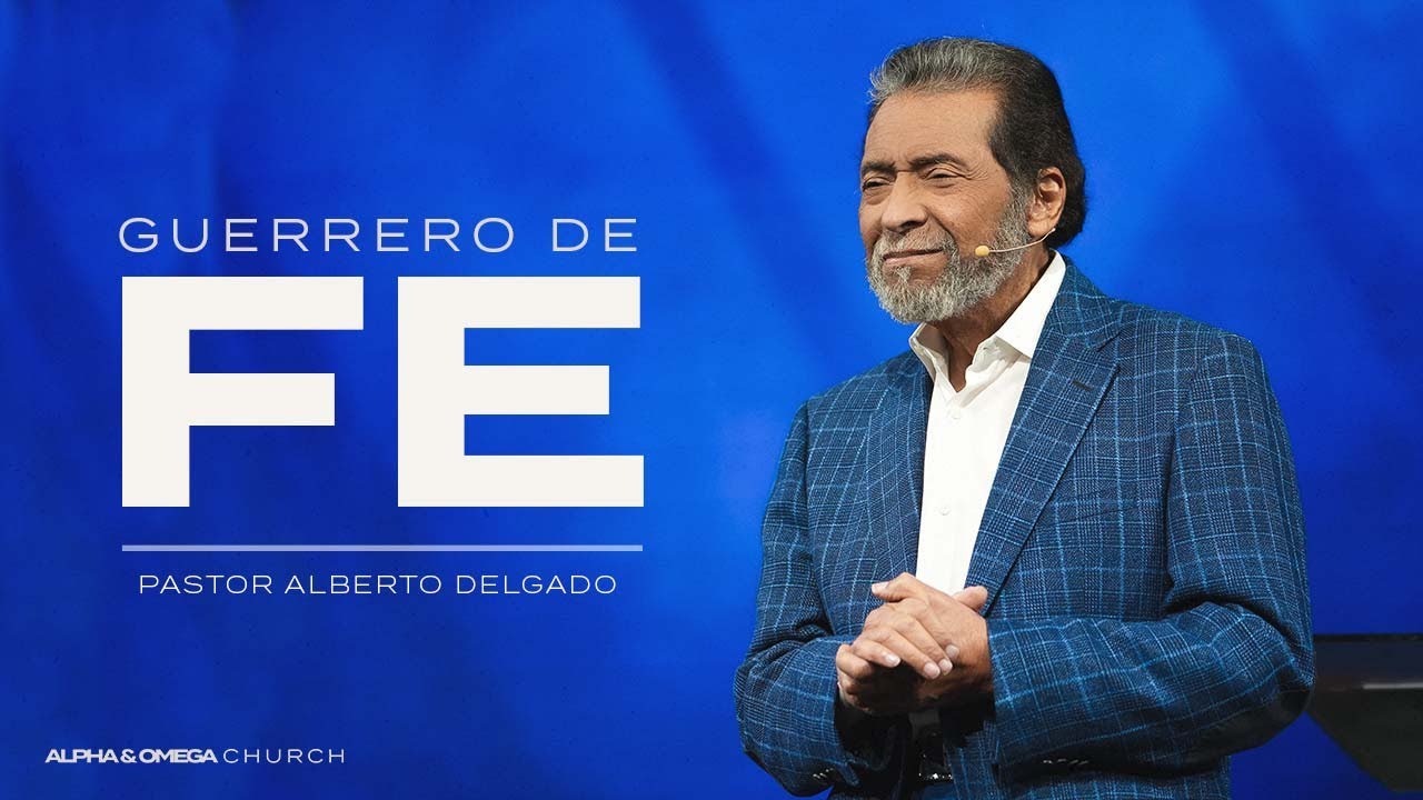 Guerrero de fe | Pastor Alberto Delgado
