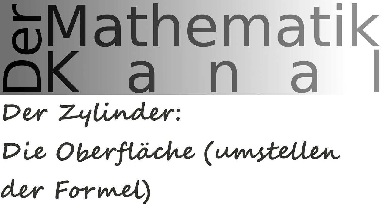 Der Zylinder: Die Oberfläche (umstellen der Formel) | DerMathematikKanal