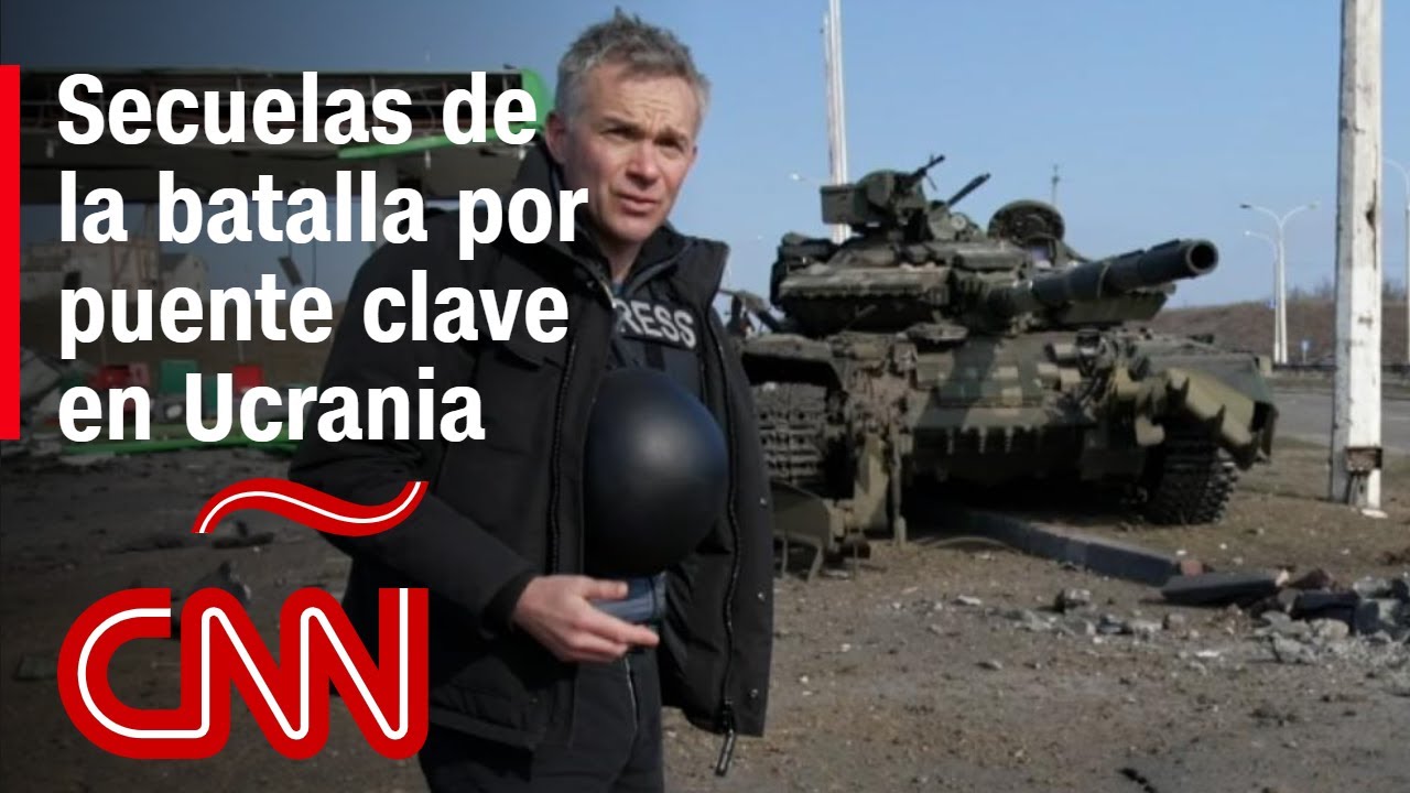 CNN muestra las secuelas de la batalla por el puente clave en Ucrania