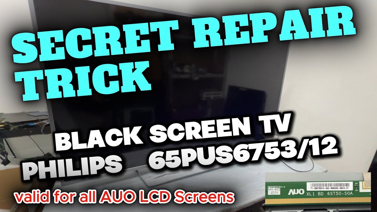 SECRET REPAIR TRICK BLACK SCREEN TV PHILIPS 65PUS6753/12 AND ALL AUO LCD SCREEN TVS. QUICK EASY FIX.