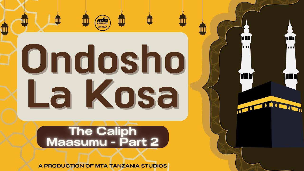 Ondosho La Kosa | The Caliph Maasumu | Part 2