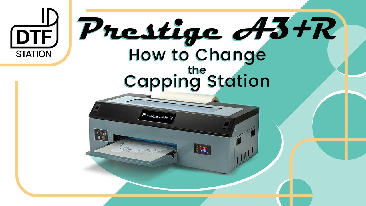 Prestige A3+R How to Change Capping Station |  DTF Station