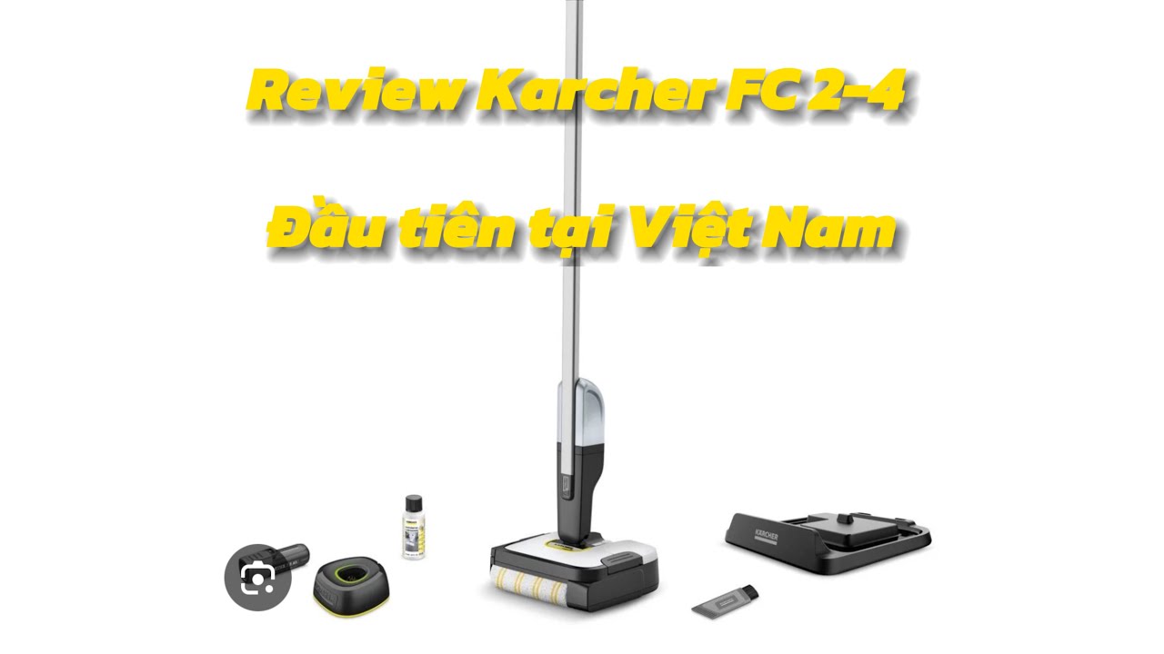 Review Karcher FC 2-4 đầu tiên tại Việt Nam- Karcher vacuum cleaner review