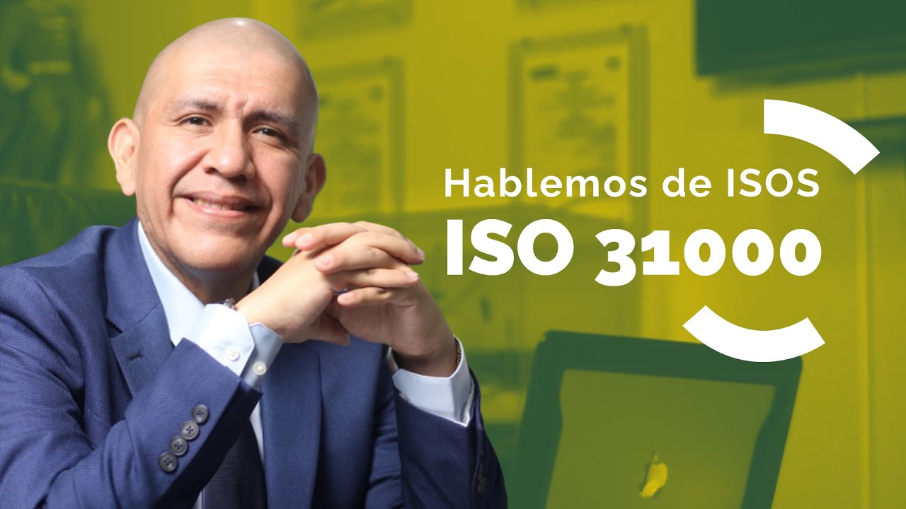 ISO 31000 Gestión del Riesgo, su propósito y sus beneficios. [Por Carlos Flores]