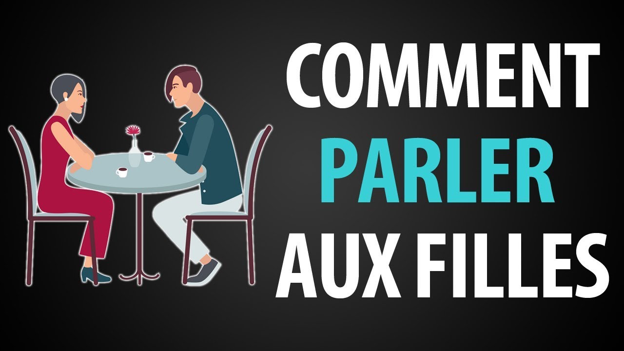 Comment Parler aux Filles et Toujours Savoir Quoi Leur Dire