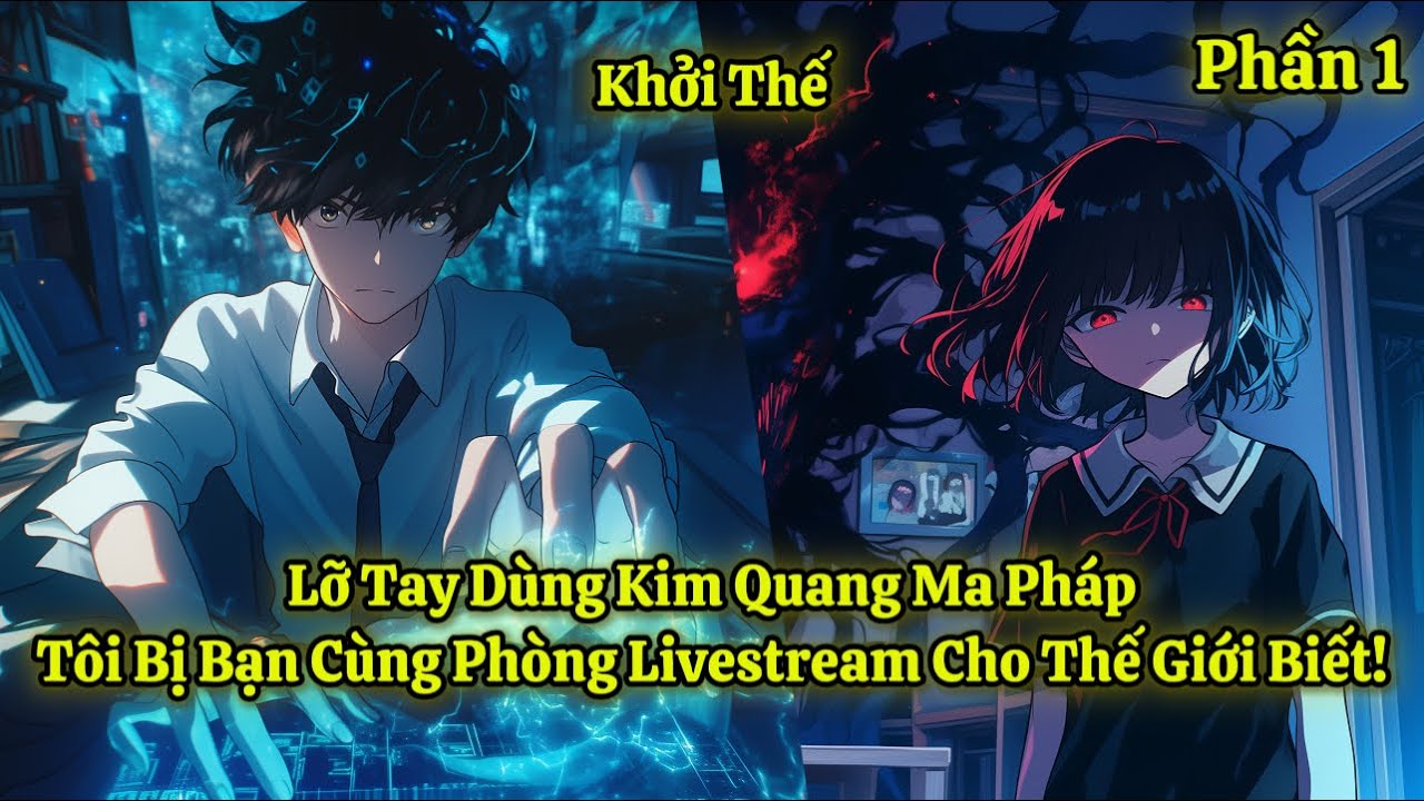Lỡ Tay Dùng Kim Quang Ma Pháp, Tôi Bị Bạn Cùng Phòng Livestream Cho Thế Giới Biết! | Phần 1