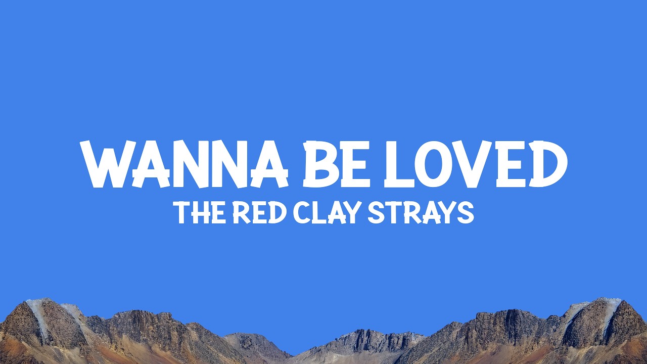 @TheRedClayStraysMerch - Wanna Be Loved (Lyrics)