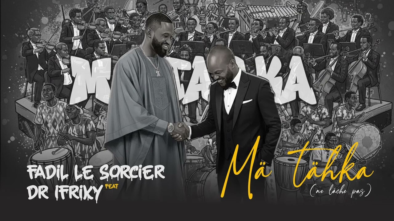 Fadil Le Sorcier Feat. Dr Ifriky  -  MA TAHKA  (Ne Lâche Pas)