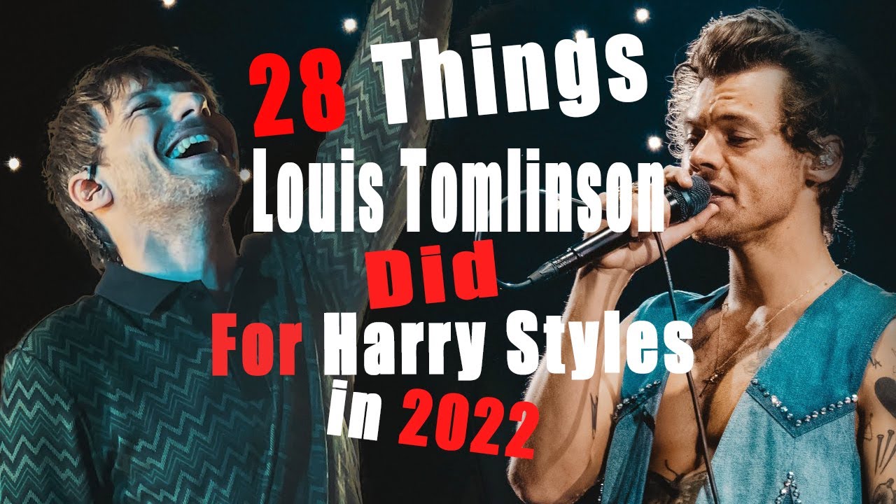 LARRY STYLINSON 2022 - 28 Things Louis Tomlinson did to prove he is in love with Harry Styles