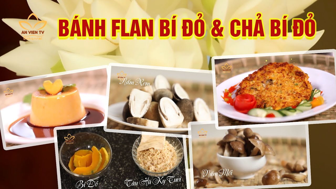 Cơm Chay Cửa Thiền Số 15 - BÁNH FLAN BÍ ĐỎ VÀ CHẢ BÍ ĐỎ