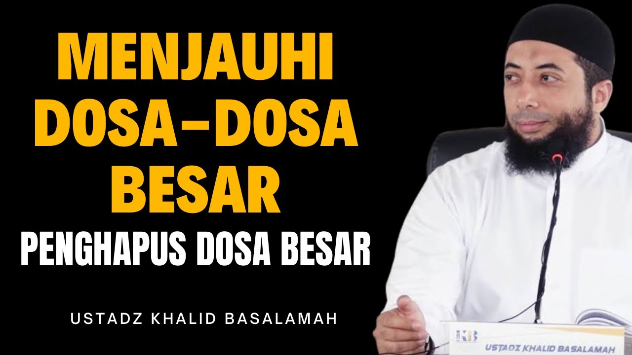 Menjauhi Dosa Besar, Inilah Kunci Hidup Tenang & Husnul Khatimah - Ustadz Khalid Basalamah
