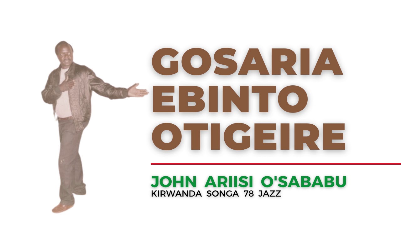 GOSARIA EBINTO OTIGEIRE - ENDUGU MWALIMU CHIEF JOHN ARIISI O'SABABU