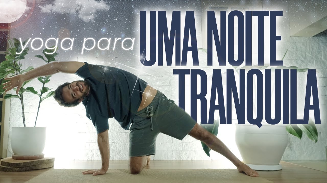 Yoga Para uma Noite Tranquila: acalme a mente e o corpo