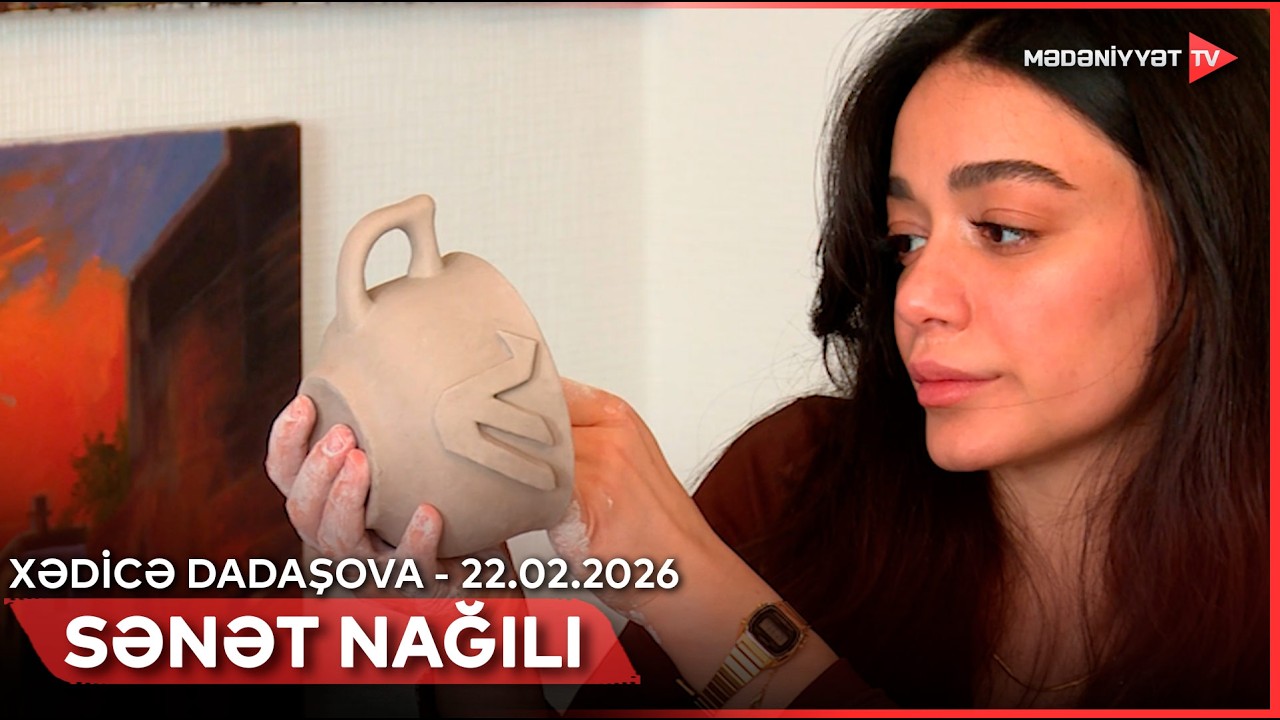Sənət nağılı - Xədicə Dadaşova (keramist) | 22.02.2026