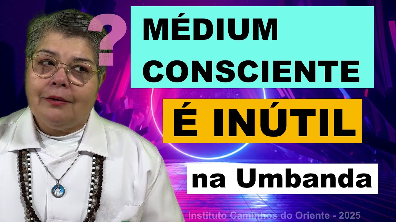 308. MÉDIUM CONSCIENTE  E SUAS MUITAS MODALIDADES NA UMBANDA - COMO USAR NOSSOS DONS NA CARIDADE