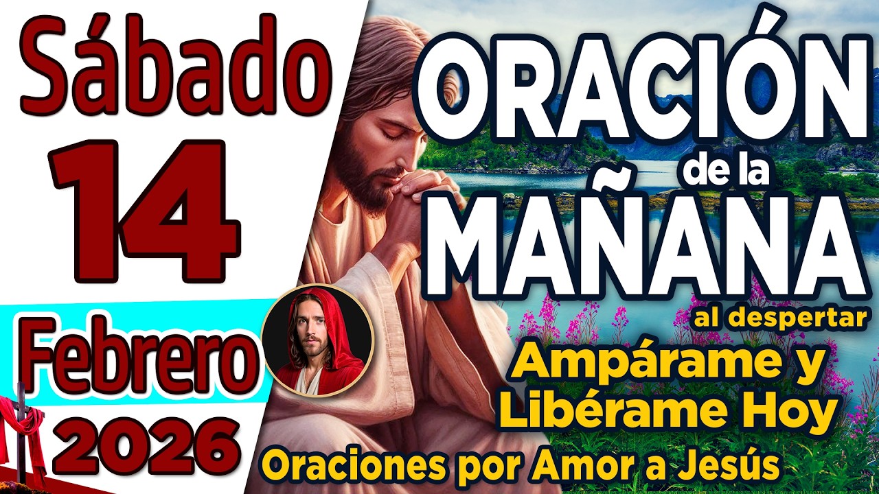 Oración de la Mañana del día Sábado 14 de Febrero de 2026