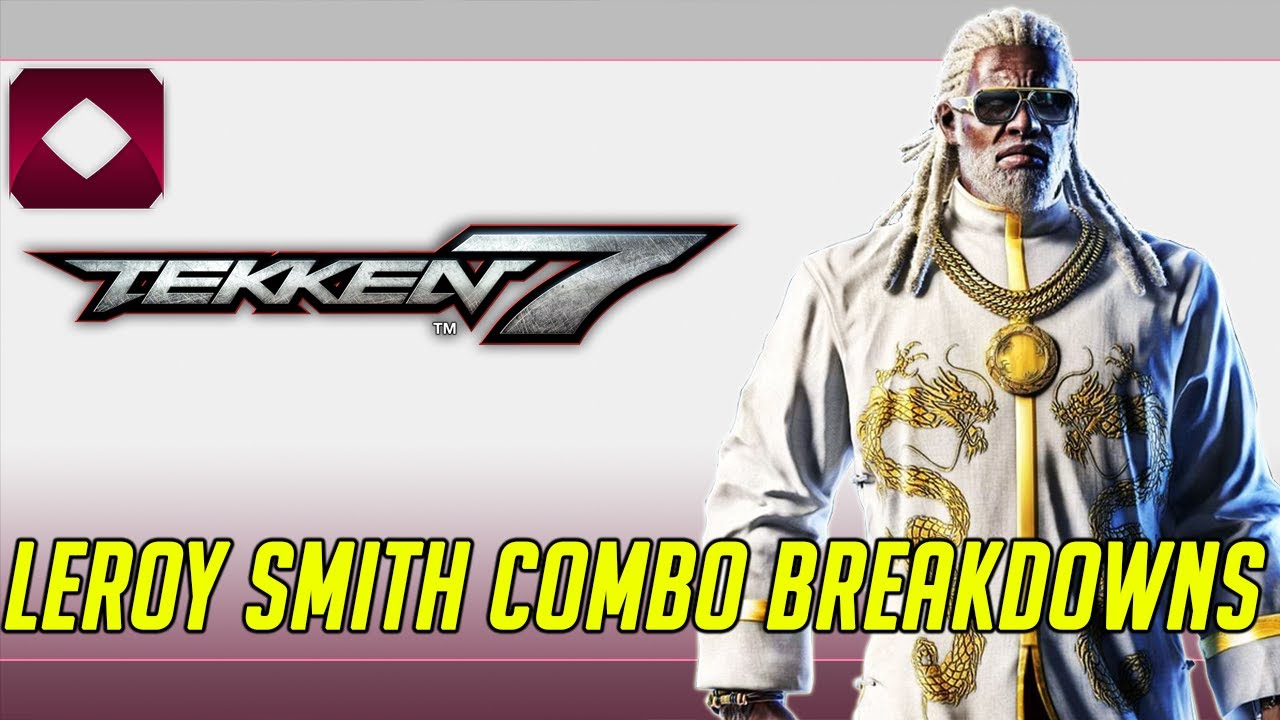 Leroy Smith Combo Breakdowns - Tekken 7 Season 3